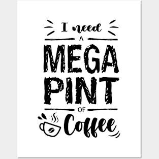 I need a MEGA PINT of Coffee Posters and Art